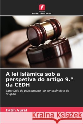 A lei islâmica sob a perspetiva do artigo 9.° da CEDH Vural, Fatih 9786630395556