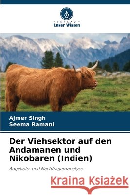 Der Viehsektor auf den Andamanen und Nikobaren (Indien) Singh, Ajmer, Ramani, Seema 9786630396027