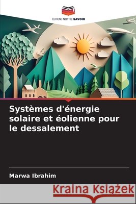 Syst?mes d'?nergie solaire et ?olienne pour le dessalement Marwa Ibrahim 9786630397246
