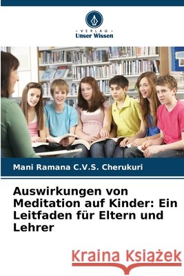 Auswirkungen von Meditation auf Kinder: Ein Leitfaden für Eltern und Lehrer Cherukuri, Mani Ramana C. V. S. 9786630398045