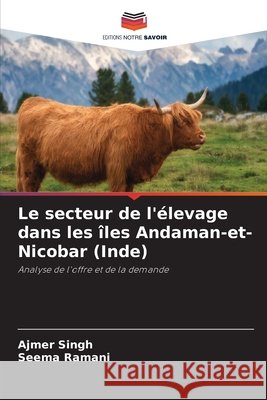 Le secteur de l'élevage dans les îles Andaman-et-Nicobar (Inde) Singh, Ajmer, Ramani, Seema 9786630401141