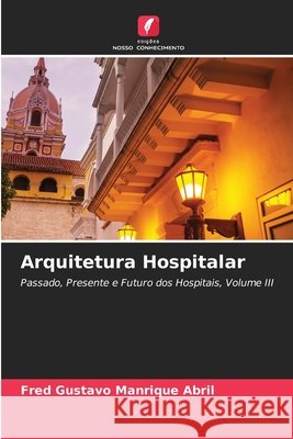 Arquitetura Hospitalar Manrique Abril, Fred Gustavo 9786630401424