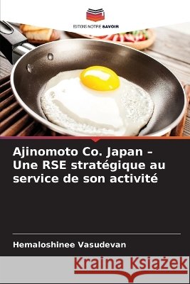 Ajinomoto Co. Japan - Une RSE strat?gique au service de son activit? Hemaloshinee Vasudevan 9786630401899