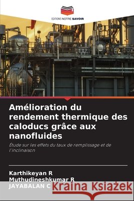 Am?lioration du rendement thermique des caloducs gr?ce aux nanofluides Karthikeyan R Muthudineshkumar R Jayabalan C 9786630402193