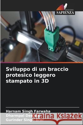 Sviluppo di un braccio protesico leggero stampato in 3D Farwaha, Harnam Singh, Deepak, Dharmpal, Brar, Gurinder Singh 9786630405712 Edizioni Sapienza