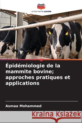 Épidémiologie de la mammite bovine; approches pratiques et applications Mohammed, Asmaa 9786630406139