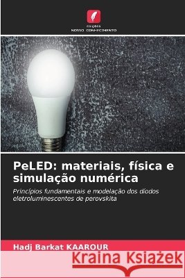 PeLED: materiais, f?sica e simula??o num?rica Hadj Barkat Kaarour 9786630407303
