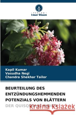 Beurteilung Des Entz?ndungshemmenden Potenzials Von Bl?ttern Der Quisqualis Indica Kapil Kumar Vasudha Negi Chandra Shekhar Tailor 9786630407969 Verlag Unser Wissen