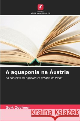 A aquaponia na Áustria Zechner, Gert 9786630408935