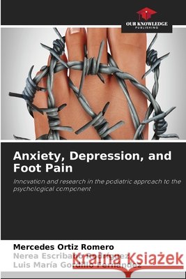 Anxiety, Depression, and Foot Pain Ortiz Romero, Mercedes, Escribano Rodríguez, Nerea, Gordillo Fernández, Luis María 9786630409246