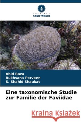 Eine taxonomische Studie zur Familie der Faviidae Raza, Abid, Perveen, Rukhsana, Shaukat, S. Shahid 9786630409376
