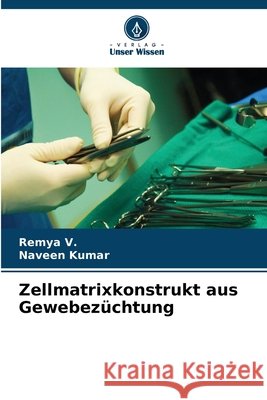 Zellmatrixkonstrukt aus Gewebezüchtung V, Remya, Kumar, Naveen 9786630411478 Verlag Unser Wissen