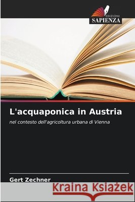 L'acquaponica in Austria Zechner, Gert 9786630414059