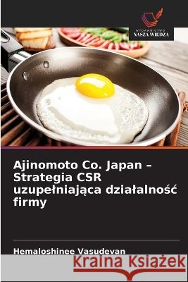 Ajinomoto Co. Japan - Strategia CSR uzupelniająca dzialalnośc firmy Hemaloshinee Vasudevan 9786630414691