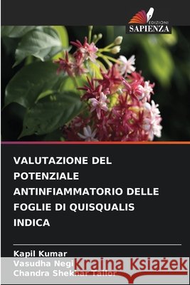 Valutazione del Potenziale Antinfiammatorio Delle Foglie Di Quisqualis Indica Kapil Kumar Vasudha Negi Chandra Shekhar Tailor 9786630415643 Edizioni Sapienza