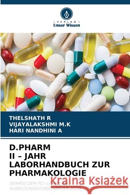 D.Pharm II - Jahr Laborhandbuch Zur Pharmakologie R, Thelshath, M. K., Vijayalakshmi, A, Hari Nandhini 9786630415735