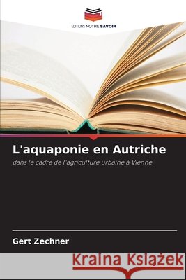 L'aquaponie en Autriche Zechner, Gert 9786630416619