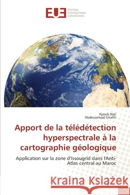 Apport de la t?l?d?tection hyperspectrale ? la cartographie g?ologique Ayoub Naji Abdessamad Ghafiri 9786630419214