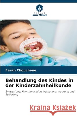 Behandlung des Kindes in der Kinderzahnheilkunde Chouchene, Farah 9786630424393