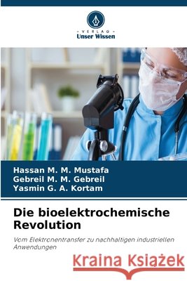 Die bioelektrochemische Revolution M. M. Mustafa, Hassan, M. M. Gebreil, Gebreil, G. a. Kortam, Yasmin 9786630431162