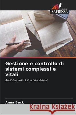 Gestione e controllo di sistemi complessi e vitali Beck, Anna 9786630432114 Edizioni Sapienza