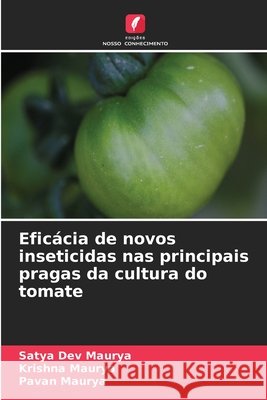 Eficácia de novos inseticidas nas principais pragas da cultura do tomate Maurya, Satya Dev, Maurya, Krishna, Maurya, Pavan 9786630433630