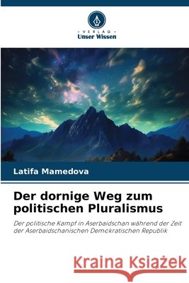 Der dornige Weg zum politischen Pluralismus Mamedova, Latifa 9786630434668 Verlag Unser Wissen