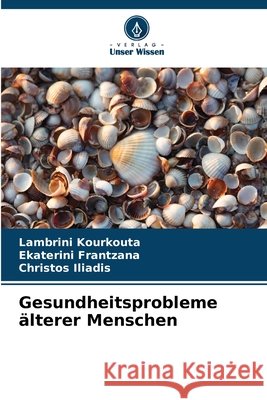 Gesundheitsprobleme ?lterer Menschen Lambrini Kourkouta Ekaterini Frantzana Christos Iliadis 9786630435887