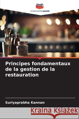 Principes fondamentaux de la gestion de la restauration Suriyaprabha Kannan 9786630436006 Editions Notre Savoir