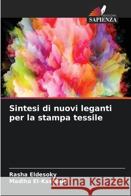 Sintesi di nuovi leganti per la stampa tessile Eldesoky, Rasha, El-Kashouti, Madiha 9786630437263