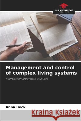 Management and control of complex living systems Beck, Anna 9786630439793 Our Knowledge Publishing