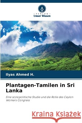 Plantagen-Tamilen in Sri Lanka Ilyas Ahmed H. 9786630440881