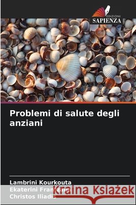 Problemi di salute degli anziani Lambrini Kourkouta Ekaterini Frantzana Christos Iliadis 9786630443561