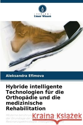 Hybride intelligente Technologien für die Orthopädie und die medizinische Rehabilitation Efimova, Aleksandra 9786630446401