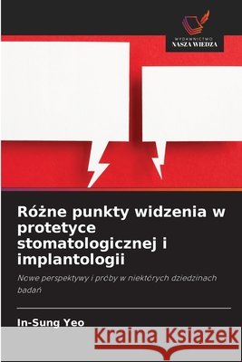 Różne punkty widzenia w protetyce stomatologicznej i implantologii Yeo, In-Sung 9786630446944