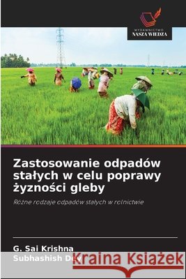 Zastosowanie odpadów stalych w celu poprawy żyzności gleby Krishna, G. Sai, Dey, Subhashish 9786630447262 Wydawnictwo Nasza Wiedza