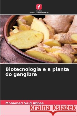 Biotecnologia e a planta do gengibre Abbas, Mohamed Said 9786630449204