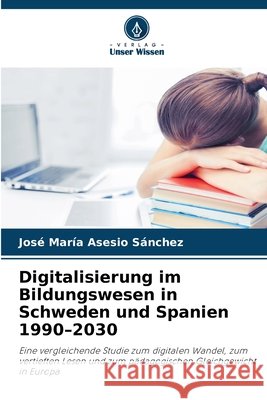 Digitalisierung im Bildungswesen in Schweden und Spanien 1990-2030 Asesio Sánchez, José María 9786630449921