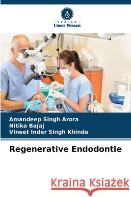 Regenerative Endodontie Amandeep Singh Arora Nitika Bajaj Vineet Inder Singh Khinda 9786630451535