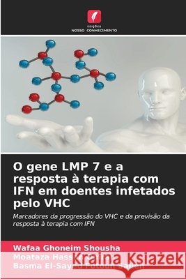 O gene LMP 7 e a resposta à terapia com IFN em doentes infetados pelo VHC Ghoneim Shousha, Wafaa, Hassan Omran, Moataza, El-Sayed Fotouh Salieh, Basma 9786630453898