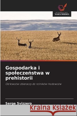 Gospodarka i spoleczeństwa w prehistorii Svizzero, Serge 9786630458251 Wydawnictwo Nasza Wiedza