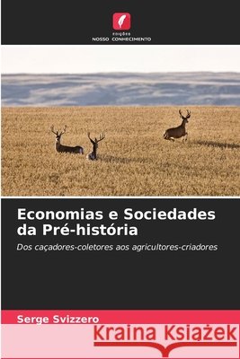 Economias e Sociedades da Pré-história Svizzero, Serge 9786630460810 Edicoes Nosso Conhecimento