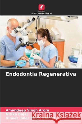 Endodontia Regenerativa Amandeep Singh Arora Nitika Bajaj Vineet Inder Singh Khinda 9786630464337
