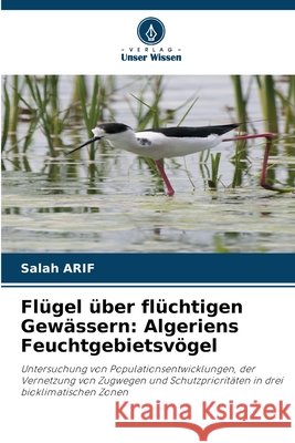 Flügel über flüchtigen Gewässern: Algeriens Feuchtgebietsvögel Arif, Salah 9786630468854