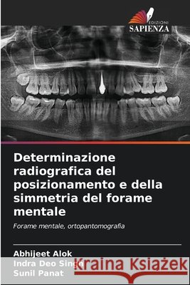 Determinazione radiografica del posizionamento e della simmetria del forame mentale Abhijeet Alok Indra Deo Singh Sunil Panat 9786630476279