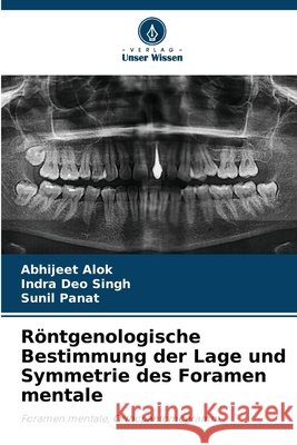 R?ntgenologische Bestimmung der Lage und Symmetrie des Foramen mentale Abhijeet Alok Indra Deo Singh Sunil Panat 9786630478839