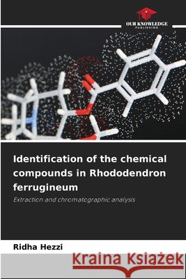 Identification of the chemical compounds in Rhododendron ferrugineum Hezzi, Ridha 9786630483987