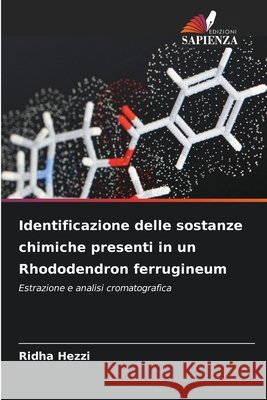 Identificazione delle sostanze chimiche presenti in un Rhododendron ferrugineum Hezzi, Ridha 9786630489101