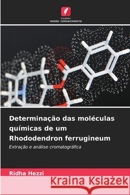 Determinação das moléculas químicas de um Rhododendron ferrugineum Hezzi, Ridha 9786630494228