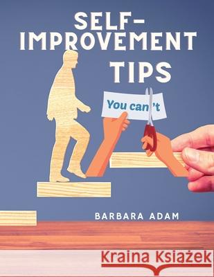 Self-Improvement - Money Saving, Success, Romance and Health Tips: The Complete Motivational Book Barbara Adam 9786705738172